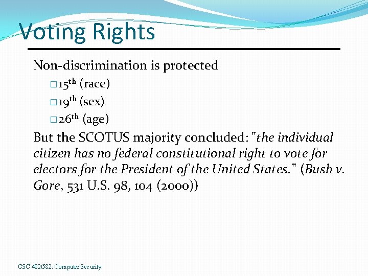 Voting Rights Non-discrimination is protected � 15 th (race) � 19 th (sex) �