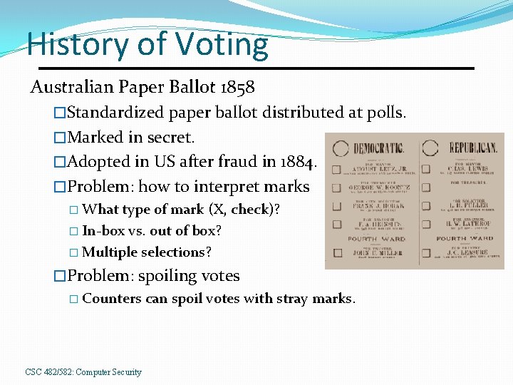 History of Voting Australian Paper Ballot 1858 �Standardized paper ballot distributed at polls. �Marked