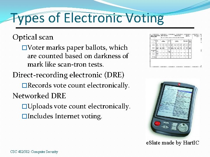 Types of Electronic Voting Optical scan �Voter marks paper ballots, which are counted based