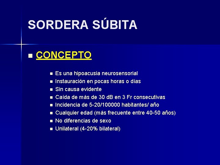 SORDERA SÚBITA n CONCEPTO n n n n Es una hipoacusia neurosensorial Instauración en