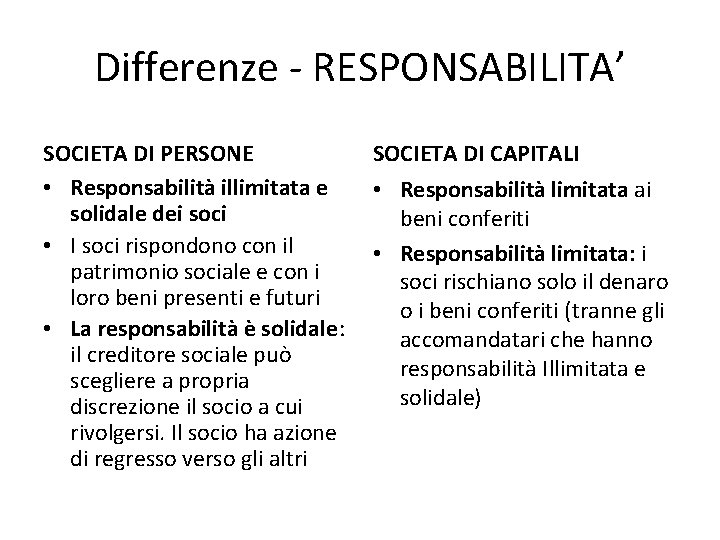 Differenze - RESPONSABILITA’ SOCIETA DI PERSONE • Responsabilità illimitata e solidale dei soci •