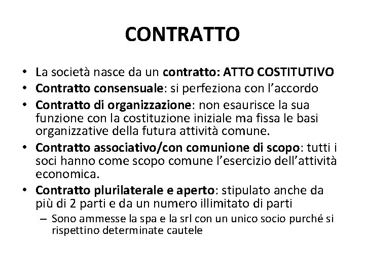 CONTRATTO • La società nasce da un contratto: ATTO COSTITUTIVO • Contratto consensuale: si