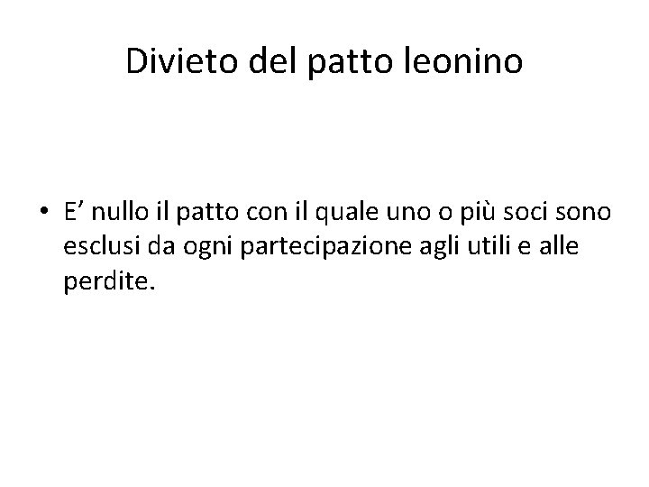 Divieto del patto leonino • E’ nullo il patto con il quale uno o