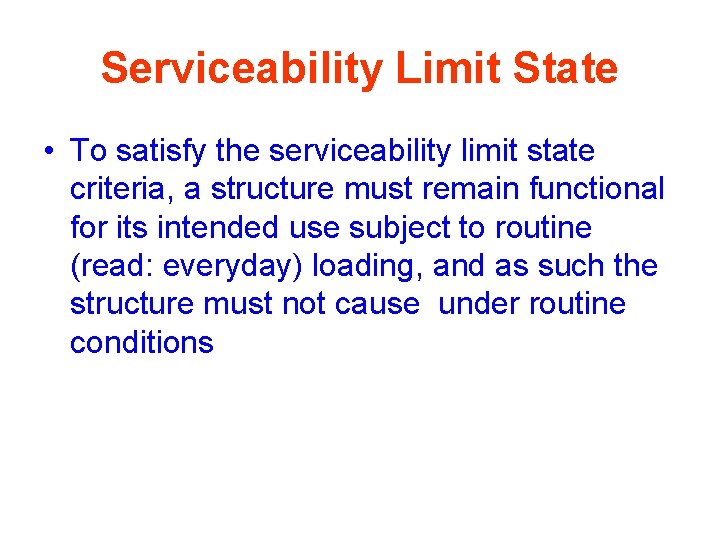 Serviceability Limit State • To satisfy the serviceability limit state criteria, a structure must
