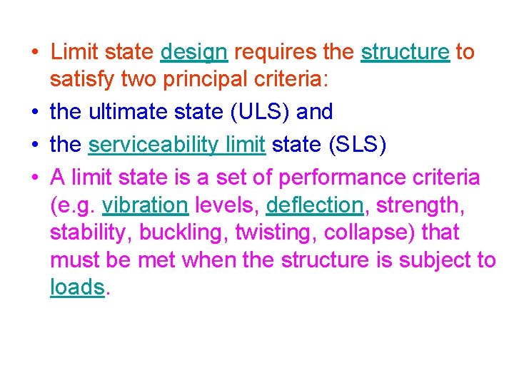  • Limit state design requires the structure to satisfy two principal criteria: •