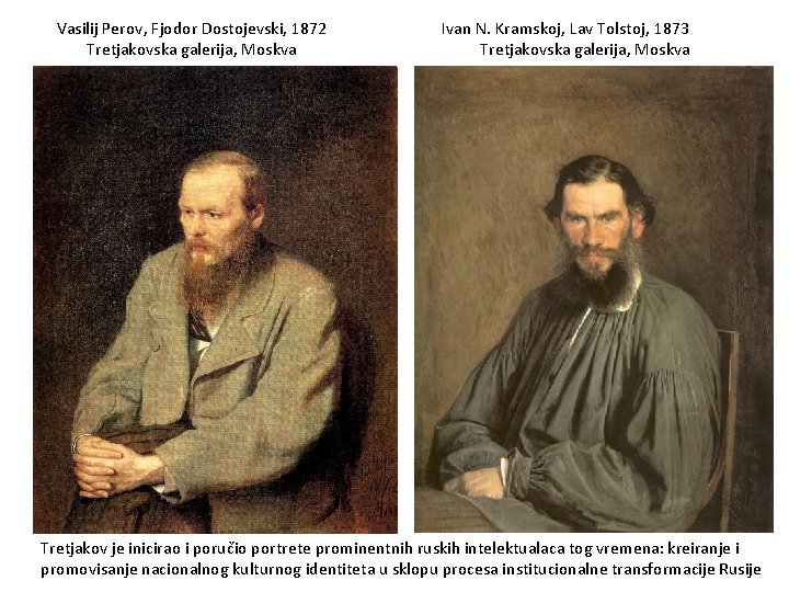 Vasilij Perov, Fjodor Dostojevski, 1872 Tretjakovska galerija, Moskva Ivan N. Kramskoj, Lav Tolstoj, 1873