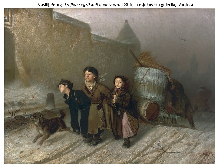 Vasilij Perov, Trojka: šegrti koji nose vodu, 1866, Tretjakovska galerija, Moskva 