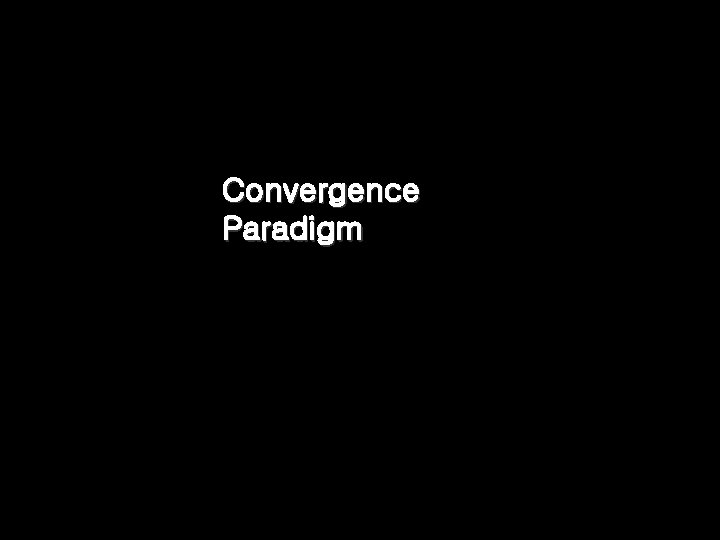 Convergence Paradigm 