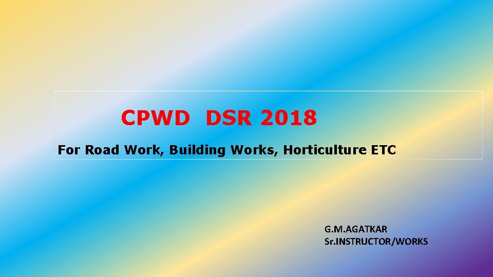 CPWD DSR 2018 For Road Work, Building Works, Horticulture ETC G. M. AGATKAR Sr.