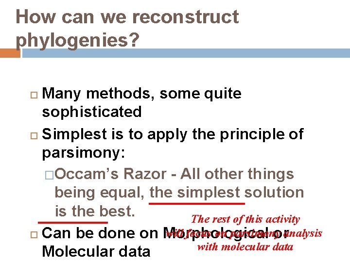 How can we reconstruct phylogenies? Many methods, some quite sophisticated Simplest is to apply