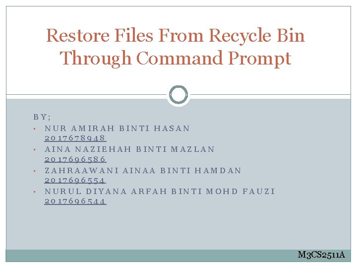 Restore Files From Recycle Bin Through Command Prompt BY; • NUR AMIRAH BINTI HASAN