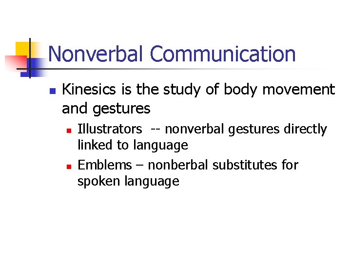 Nonverbal Communication n Kinesics is the study of body movement and gestures n n