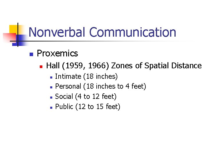 Nonverbal Communication n Proxemics n Hall (1959, 1966) Zones of Spatial Distance n n