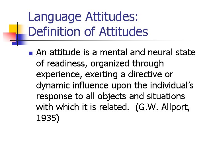 Language Attitudes: Definition of Attitudes n An attitude is a mental and neural state