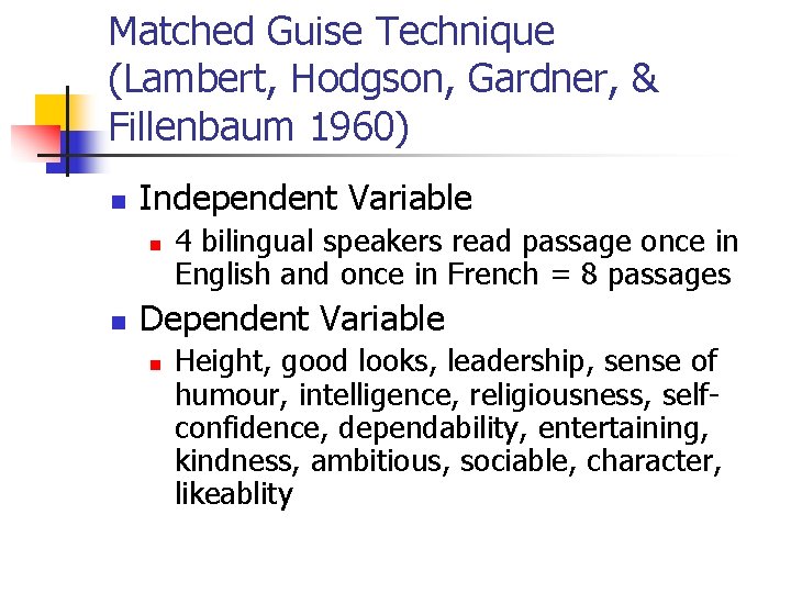 Matched Guise Technique (Lambert, Hodgson, Gardner, & Fillenbaum 1960) n Independent Variable n n