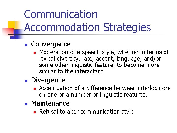 Communication Accommodation Strategies n Convergence n n Divergence n n Moderation of a speech