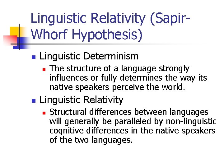 Linguistic Relativity (Sapir. Whorf Hypothesis) n Linguistic Determinism n n The structure of a