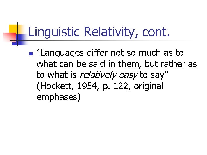 Linguistic Relativity, cont. n “Languages differ not so much as to what can be
