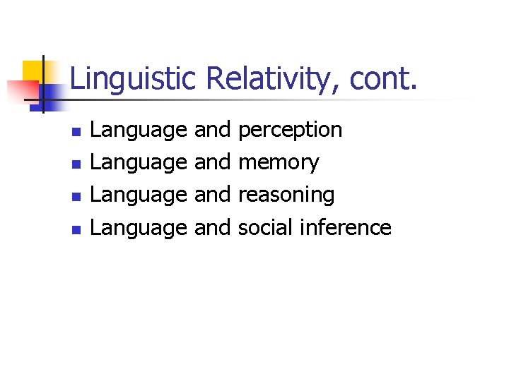 Linguistic Relativity, cont. n n Language and and perception memory reasoning social inference 