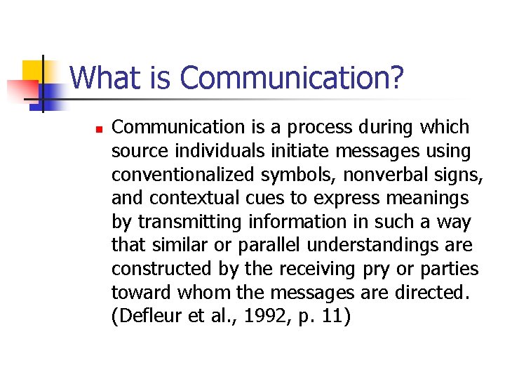 What is Communication? n Communication is a process during which source individuals initiate messages
