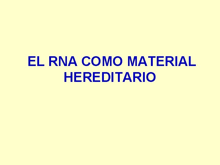 EL RNA COMO MATERIAL HEREDITARIO 