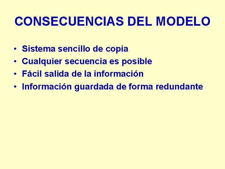 CONSECUENCIAS DEL MODELO • • Sistema sencillo de copia Cualquier secuencia es posible Fácil