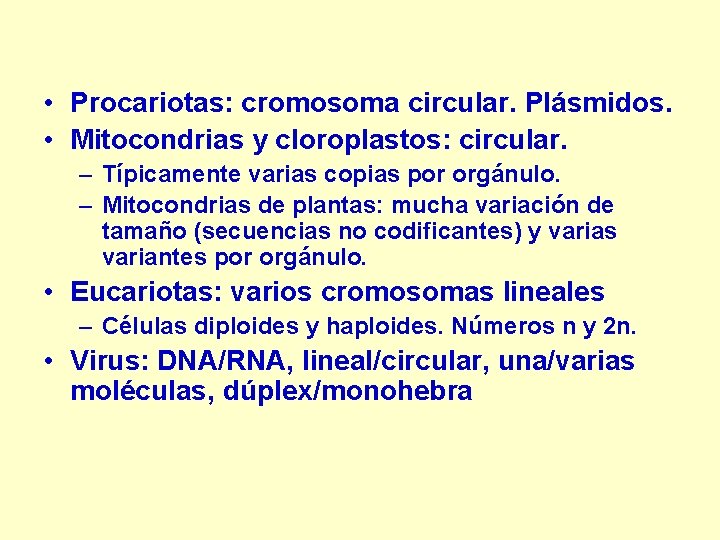  • Procariotas: cromosoma circular. Plásmidos. • Mitocondrias y cloroplastos: circular. – Típicamente varias