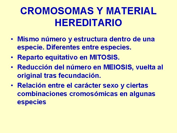 CROMOSOMAS Y MATERIAL HEREDITARIO • Mismo número y estructura dentro de una especie. Diferentes