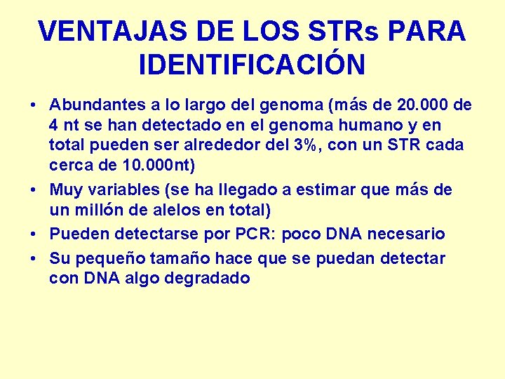 VENTAJAS DE LOS STRs PARA IDENTIFICACIÓN • Abundantes a lo largo del genoma (más