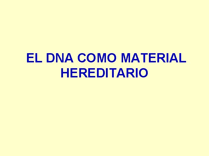 EL DNA COMO MATERIAL HEREDITARIO 