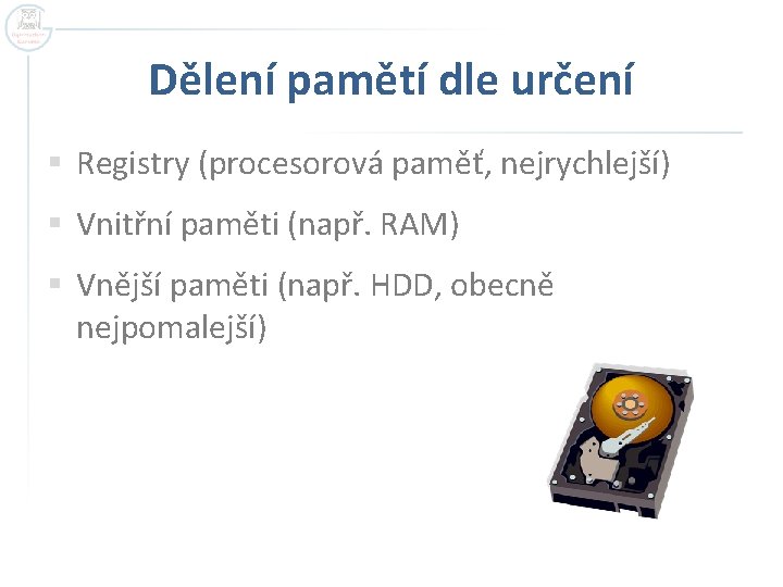 Dělení pamětí dle určení § Registry (procesorová paměť, nejrychlejší) § Vnitřní paměti (např. RAM)