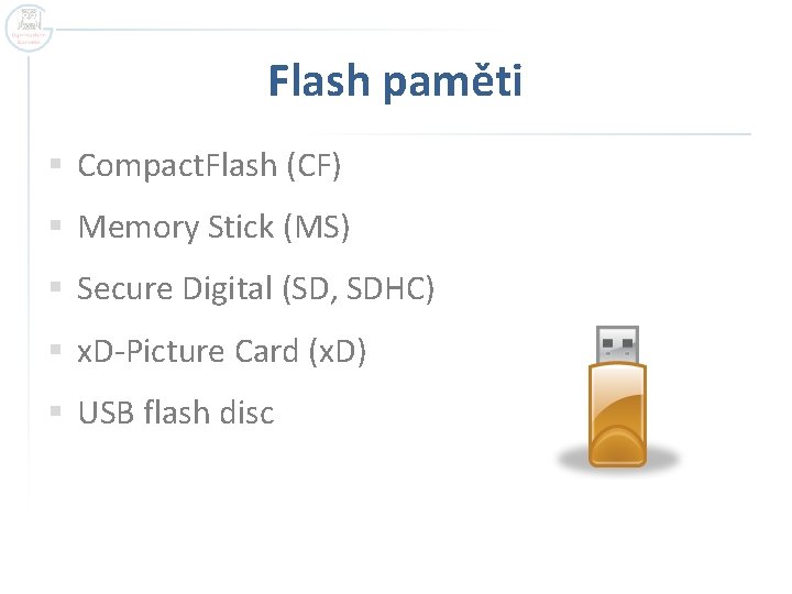 Flash paměti § Compact. Flash (CF) § Memory Stick (MS) § Secure Digital (SD,