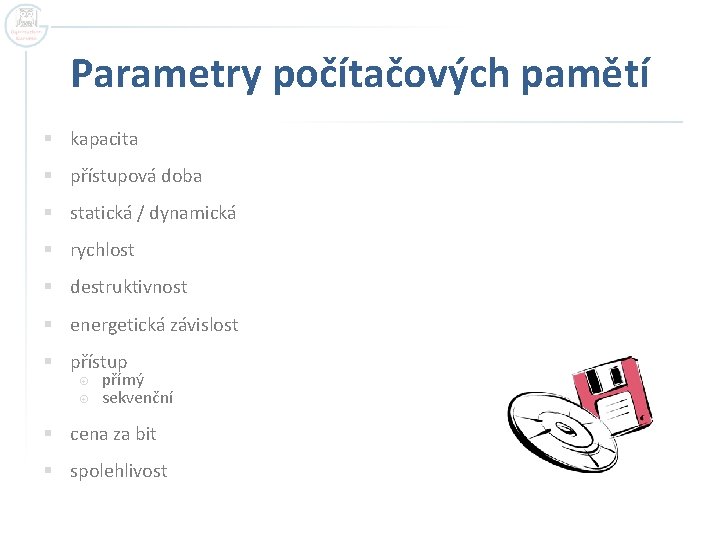 Parametry počítačových pamětí § kapacita § přístupová doba § statická / dynamická § rychlost