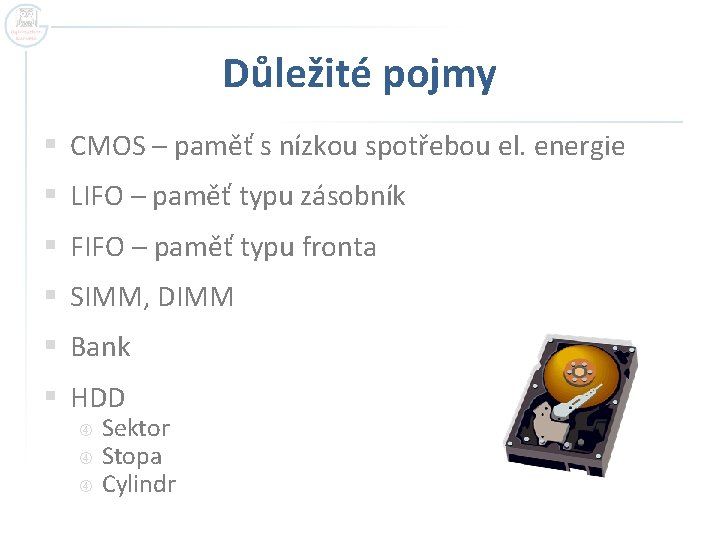 Důležité pojmy § CMOS – paměť s nízkou spotřebou el. energie § LIFO –