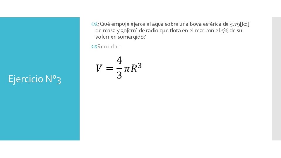  ¿Qué empuje ejerce el agua sobre una boya esférica de 5, 79[kg] de
