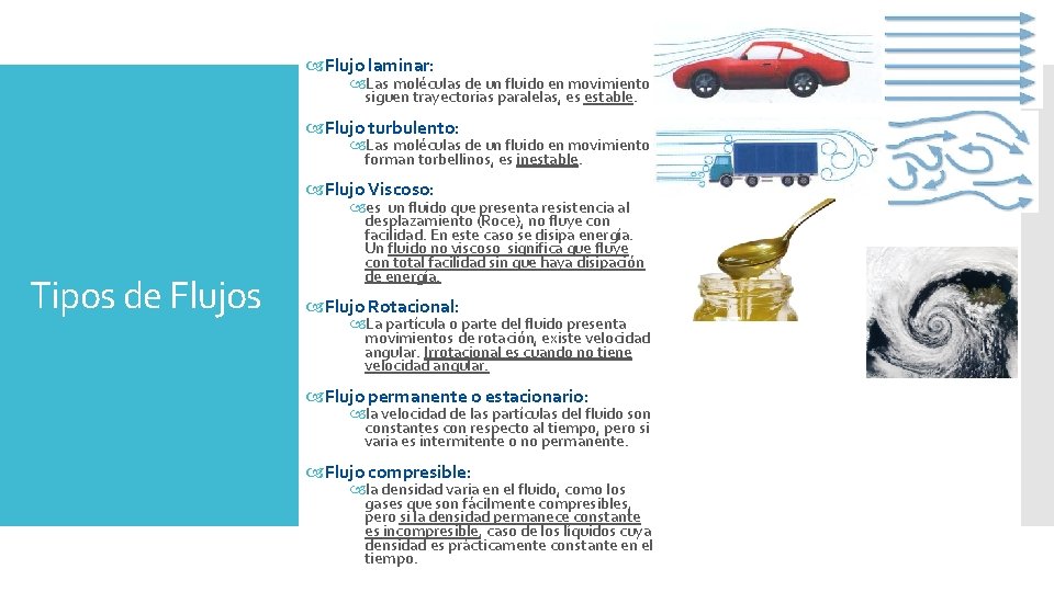  Flujo laminar: Las moléculas de un fluido en movimiento siguen trayectorias paralelas, es