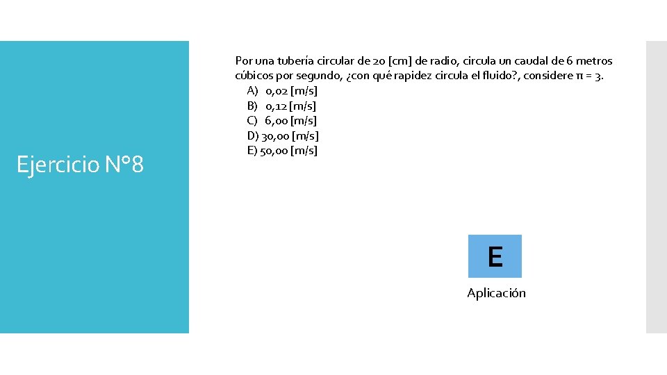 Ejercicio N° 8 Por una tubería circular de 20 [cm] de radio, circula un