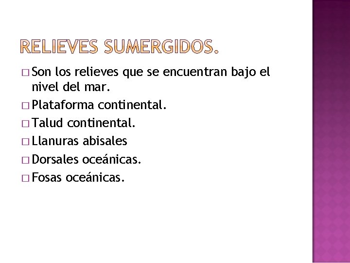 � Son los relieves que se encuentran bajo el nivel del mar. � Plataforma
