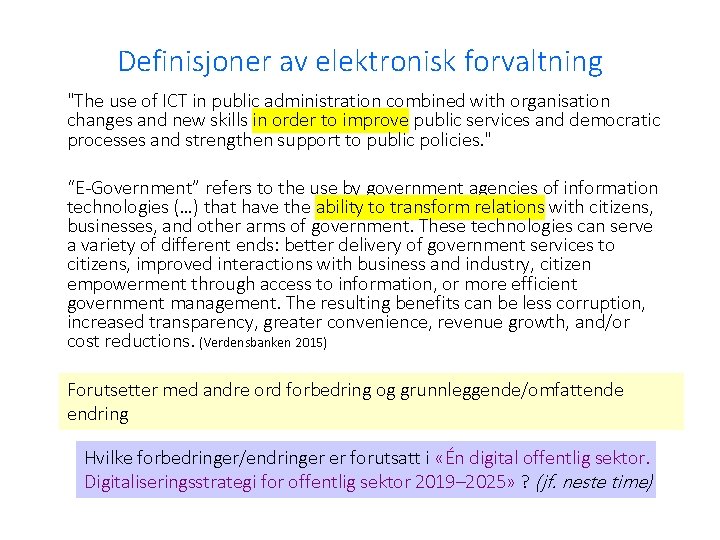 Definisjoner av elektronisk forvaltning "The use of ICT in public administration combined with organisation