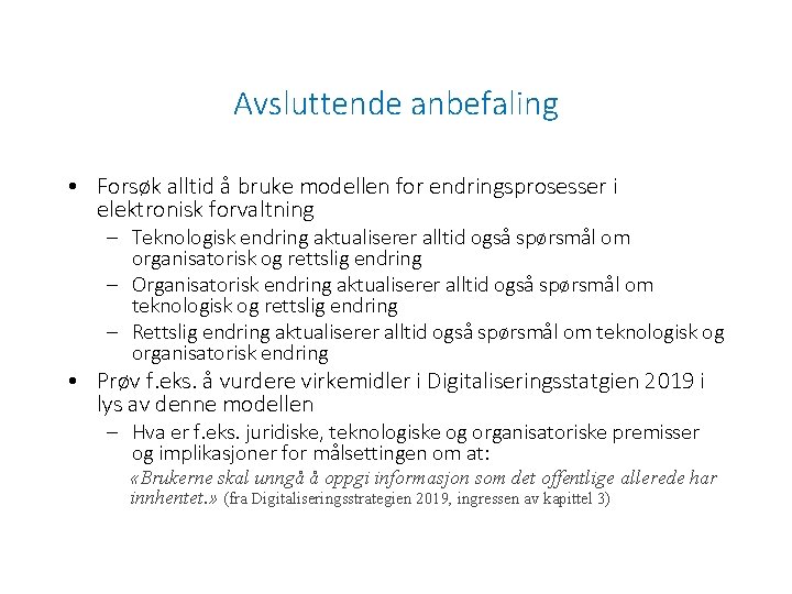 Avsluttende anbefaling • Forsøk alltid å bruke modellen for endringsprosesser i elektronisk forvaltning –