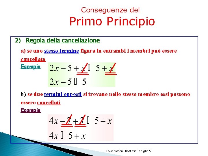 Conseguenze del Primo Principio 2) Regola della cancellazione a) se uno stesso termine figura