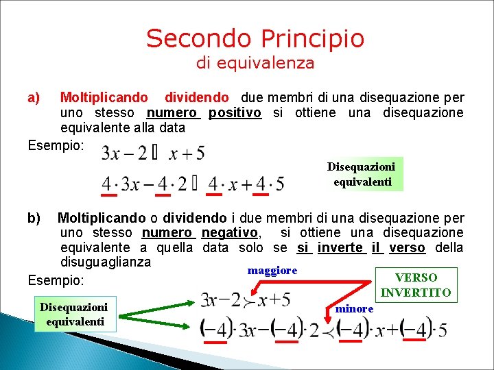 Secondo Principio di equivalenza a) Moltiplicando o dividendo i due membri di una disequazione