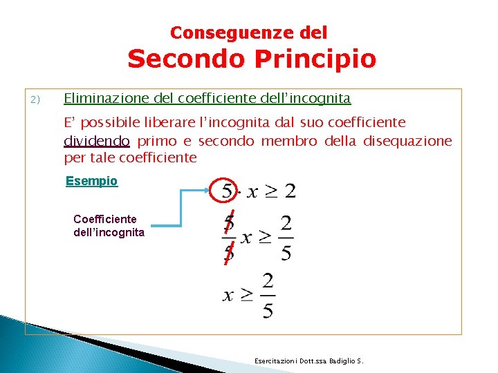 Conseguenze del Secondo Principio 2) Eliminazione del coefficiente dell’incognita E’ possibile liberare l’incognita dal