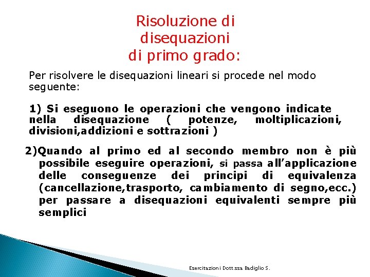 Risoluzione di disequazioni di primo grado: Per risolvere le disequazioni lineari si procede nel