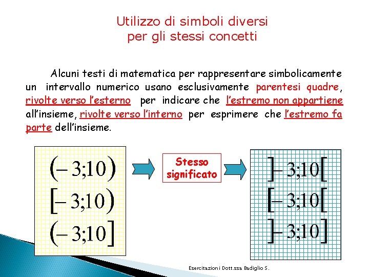 Utilizzo di simboli diversi per gli stessi concetti Alcuni testi di matematica per rappresentare