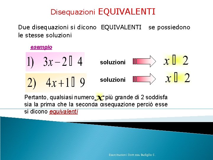 Disequazioni EQUIVALENTI Due disequazioni si dicono EQUIVALENTI le stesse soluzioni se possiedono esempio soluzioni