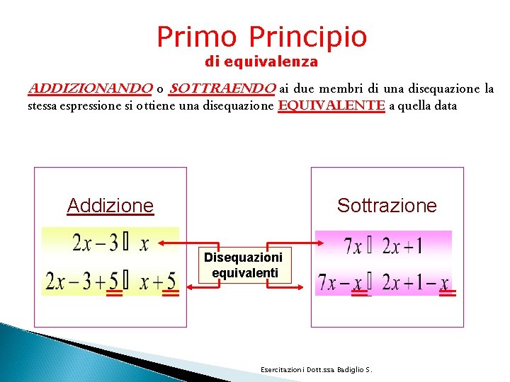 Primo Principio di equivalenza ADDIZIONANDO o SOTTRAENDO ai due membri di una disequazione la