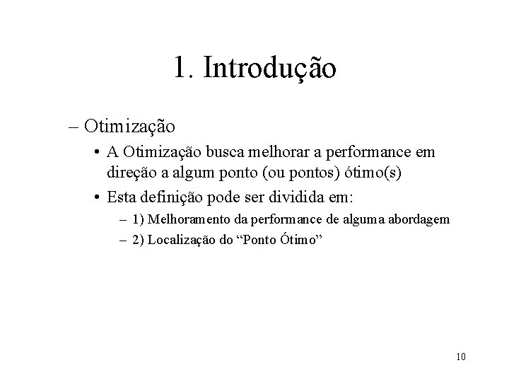 1. Introdução – Otimização • A Otimização busca melhorar a performance em direção a