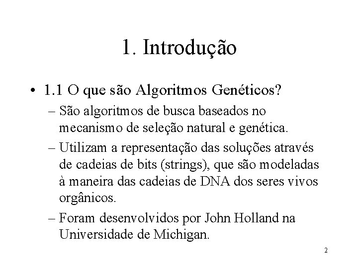 1. Introdução • 1. 1 O que são Algoritmos Genéticos? – São algoritmos de