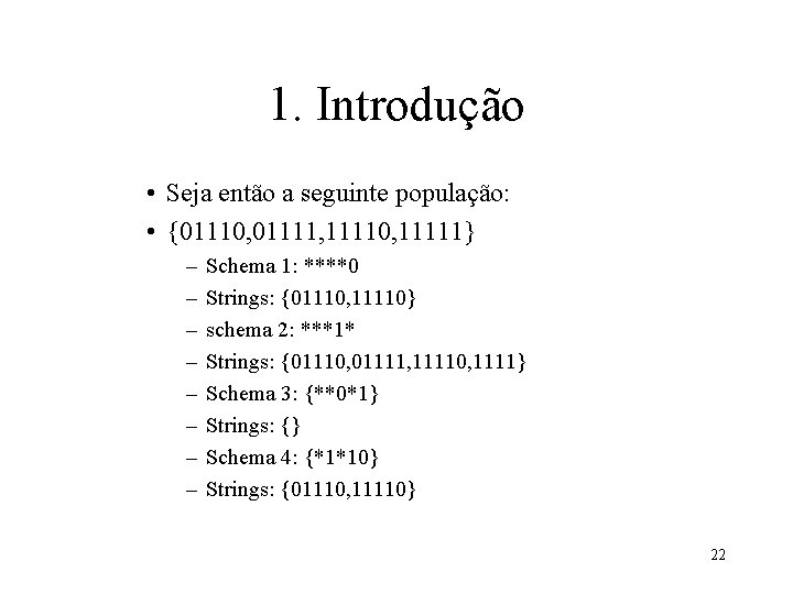 1. Introdução • Seja então a seguinte população: • {01110, 01111, 11110, 11111} –